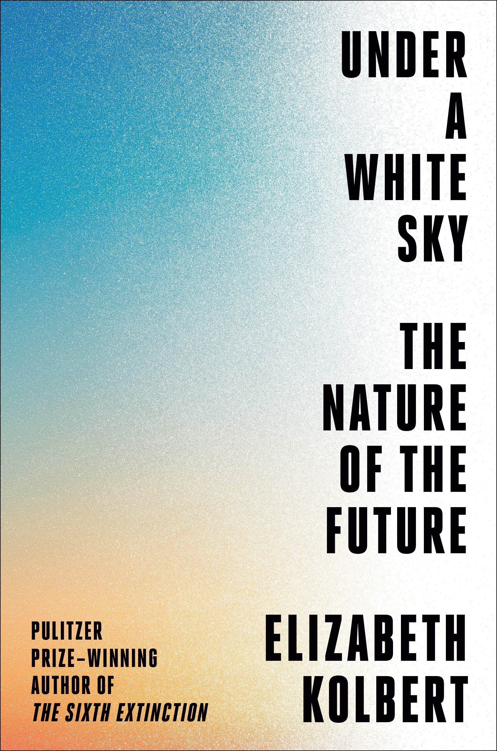 Under a White Sky: The Nature of the Future, Элизабет Колберт